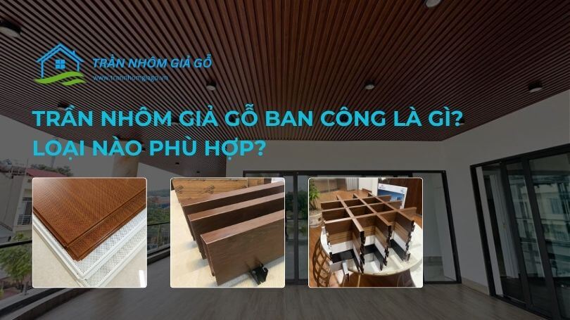 Trần nhôm giả gỗ ban công là gì